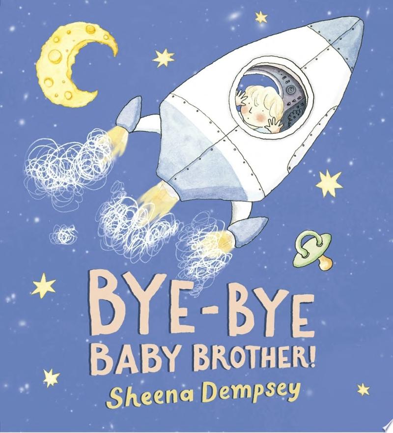 Image for "Bye-Bye Baby Brother!" - an illustration of a baby poking out of a cartoon rocket ship headed to the stars.