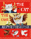 Image for "The Cat, the Owl and the Fresh Fish"