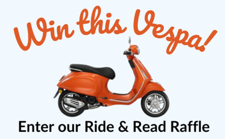 Win this Vespa - enter our Ride & Read Raffle