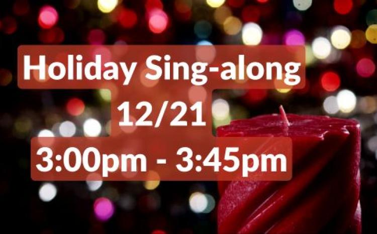 Holiday Sing-along 12/21 3:00-3:45pm